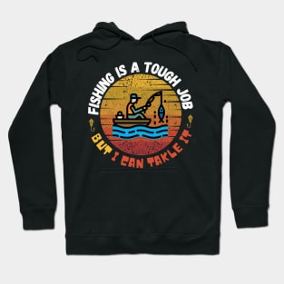 Fishing is  A tough Job but I can tackle it Hoodie